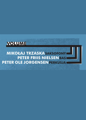 Volume – Trzaska / Friis / Jorgensen Volume – Trzaska / Friis / Jorgensen