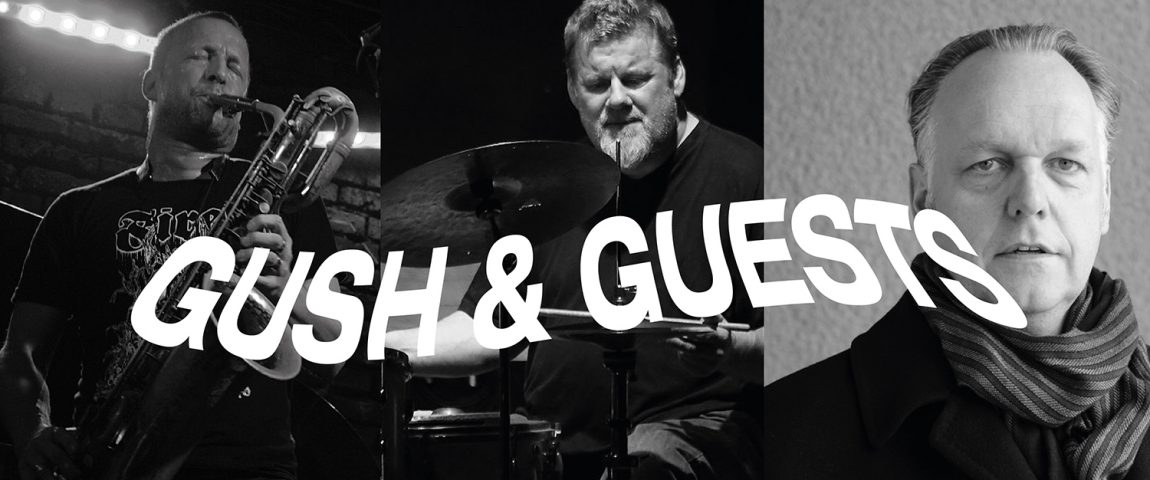 GUSH & GUESTS (30 years on stage) – RESIDENCY